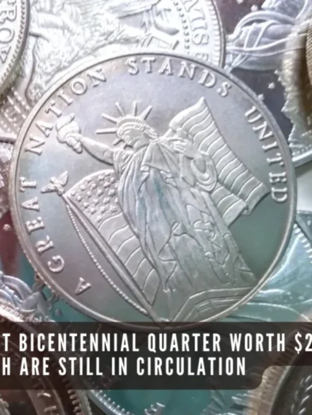 Eight Rare Dime and Rare Bicentennial Quarter Worth $72 Million Dollars Each Are Still in Circulation